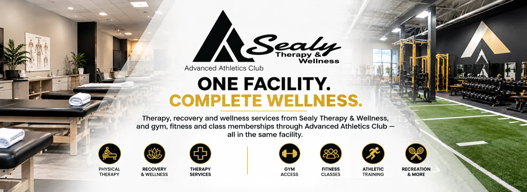 One facility, complete wellness. Therapy and wellness services from Sealy Therapy & Wellness and gym, fitness and class memberships through Advanced Athletics Club, all in the same facility.